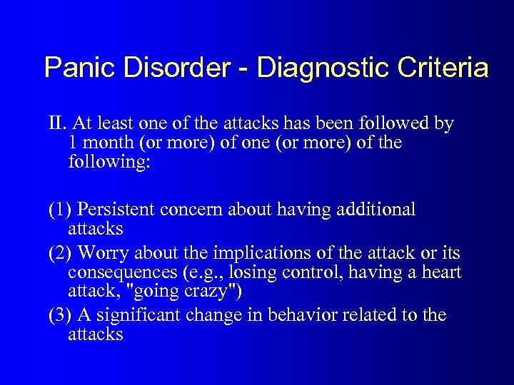 Panic Disorder - Diagnostic Criteria II. At least one of the attacks has been