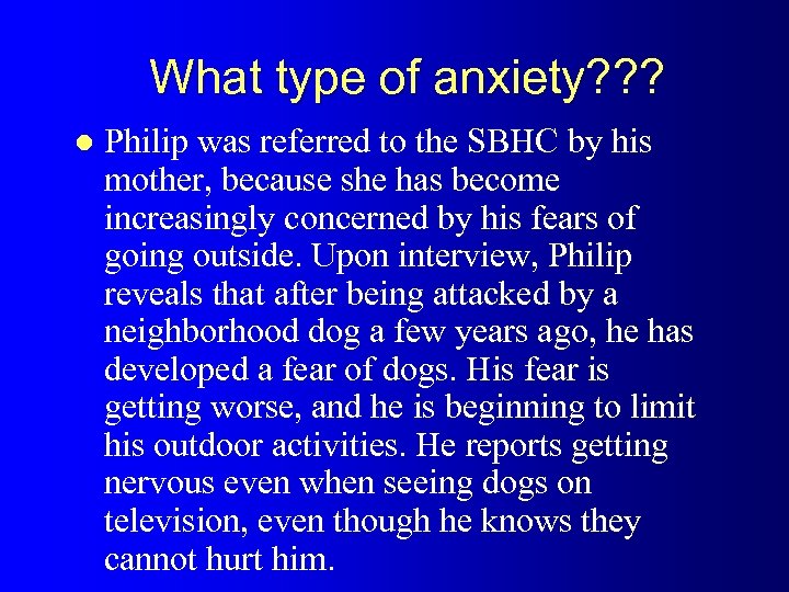 What type of anxiety? ? ? l Philip was referred to the SBHC by