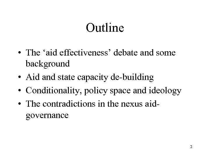 Outline • The ‘aid effectiveness’ debate and some background • Aid and state capacity