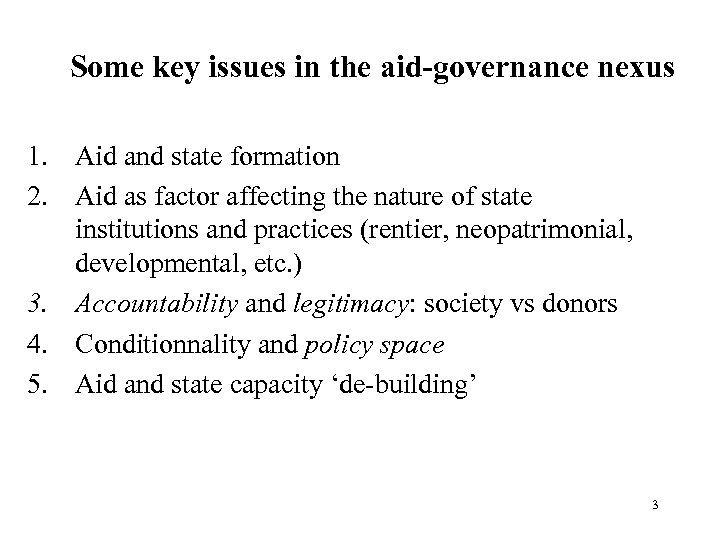 Some key issues in the aid-governance nexus 1. Aid and state formation 2. Aid