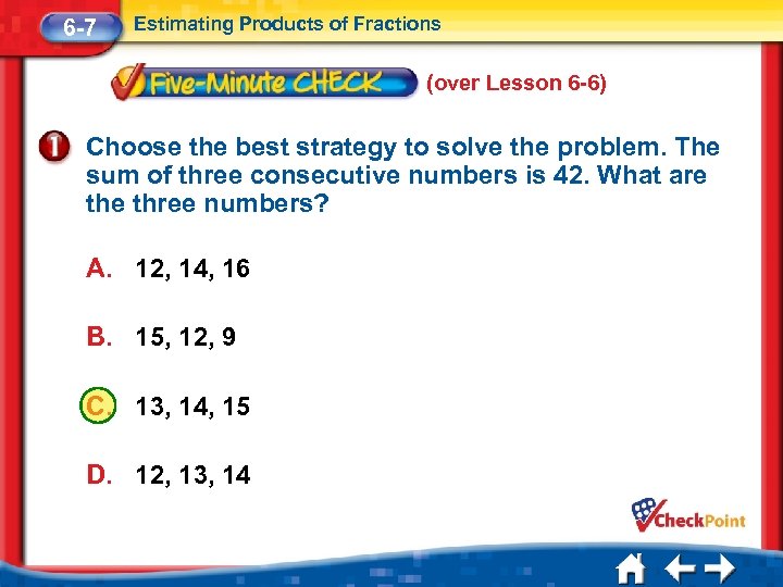 6 -7 Estimating Products of Fractions (over Lesson 6 -6) Choose the best strategy