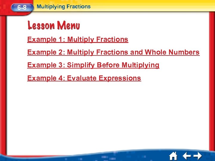 6 -8 Multiplying Fractions Example 1: Multiply Fractions Example 2: Multiply Fractions and Whole