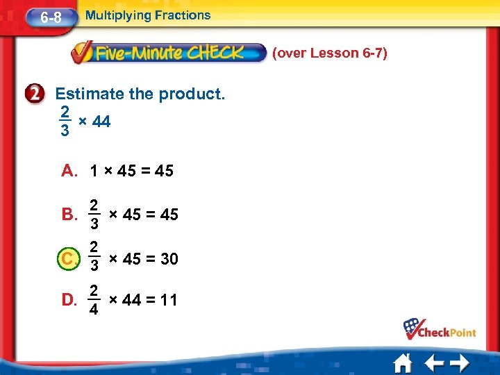6 -8 Multiplying Fractions (over Lesson 6 -7) Estimate the product. 2 × 44