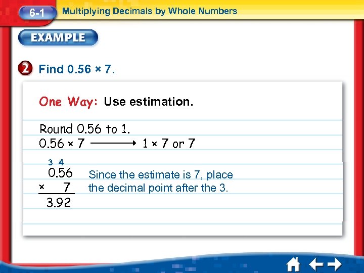 6 -1 Multiplying Decimals by Whole Numbers Find 0. 56 × 7. One Way: