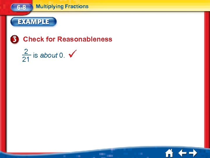 6 -8 Multiplying Fractions Check for Reasonableness 2 is about 0. 21 