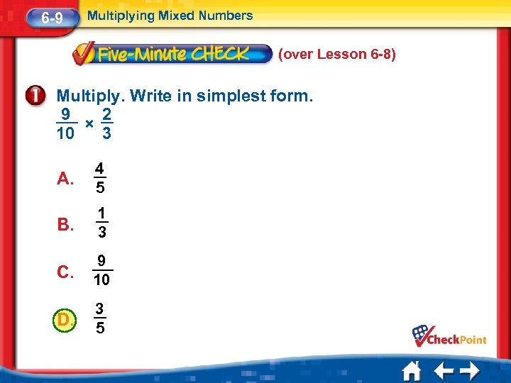 6 -9 Multiplying Mixed Numbers (over Lesson 6 -8) Multiply. Write in simplest form.