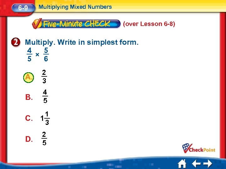 6 -9 Multiplying Mixed Numbers (over Lesson 6 -8) Multiply. Write in simplest form.