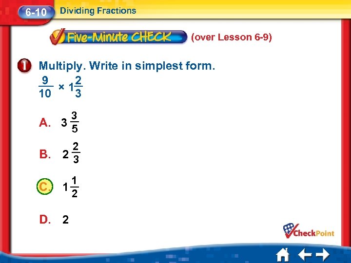 6 -10 Dividing Fractions (over Lesson 6 -9) Multiply. Write in simplest form. 9