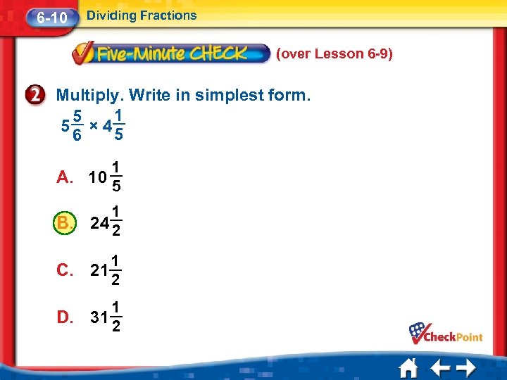 6 -10 Dividing Fractions (over Lesson 6 -9) Multiply. Write in simplest form. 1