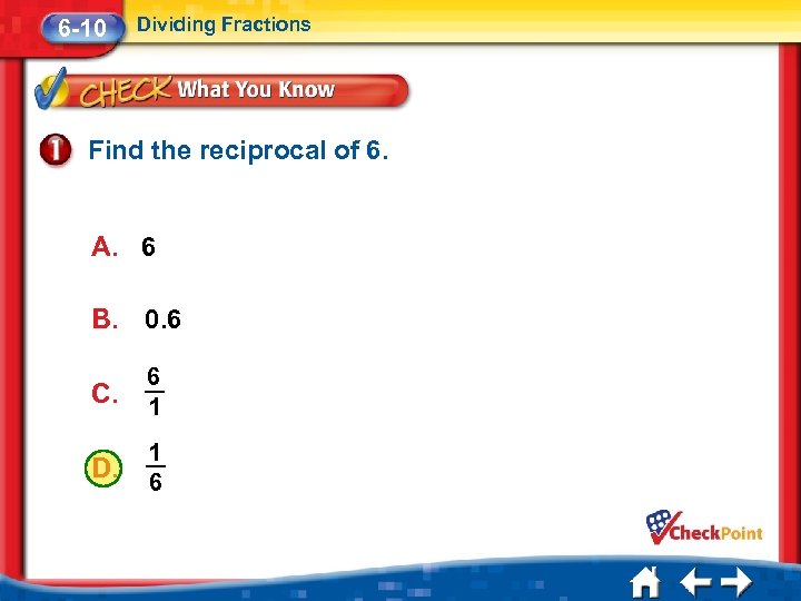 6 -10 Dividing Fractions Find the reciprocal of 6. A. 6 B. 0. 6