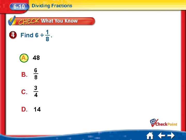 6 -10 Dividing Fractions Find 6 ÷ A. 48 B. 6 8 C. 3