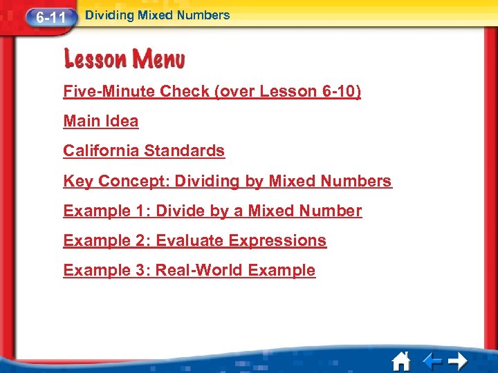6 -11 Dividing Mixed Numbers Five-Minute Check (over Lesson 6 -10) Main Idea California
