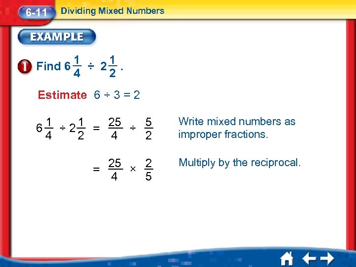 6 -11 Dividing Mixed Numbers Find 6 1 1 ÷ 2. 4 2 Estimate