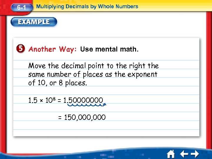 6 -1 Multiplying Decimals by Whole Numbers Another Way: Use mental math. Move the
