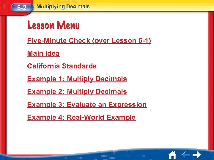 6 -2 Multiplying Decimals Five-Minute Check (over Lesson 6 -1) Main Idea California Standards