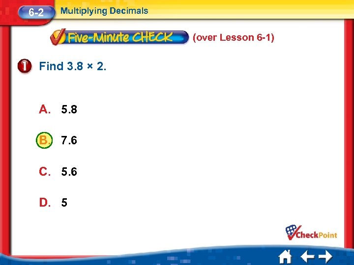 6 -2 Multiplying Decimals (over Lesson 6 -1) Find 3. 8 × 2. A.