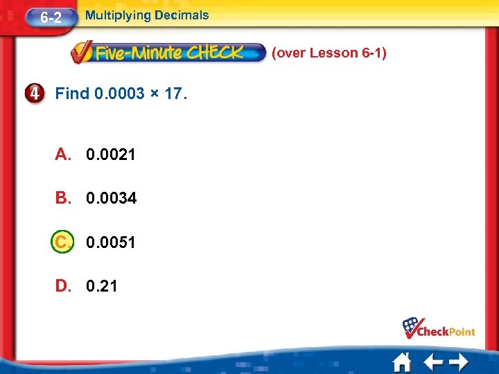 6 -2 Multiplying Decimals (over Lesson 6 -1) Find 0. 0003 × 17. A.