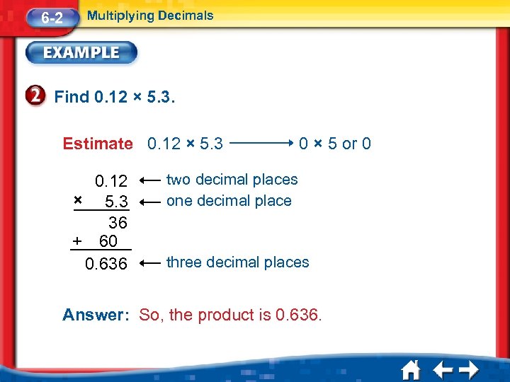 6 -2 Multiplying Decimals Find 0. 12 × 5. 3. Estimate 0. 12 ×