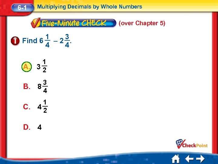 6 -1 Multiplying Decimals by Whole Numbers (over Chapter 5) Find 6 1 3