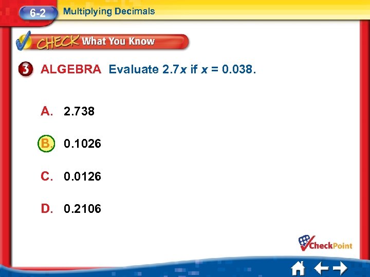 6 -2 Multiplying Decimals ALGEBRA Evaluate 2. 7 x if x = 0. 038.