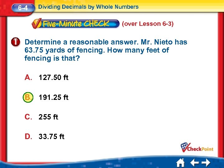 6 -4 Dividing Decimals by Whole Numbers (over Lesson 6 -3) Determine a reasonable