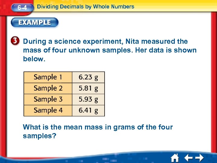 6 -4 Dividing Decimals by Whole Numbers During a science experiment, Nita measured the