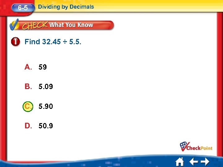 6 -5 Dividing by Decimals Find 32. 45 ÷ 5. 5. A. 59 B.