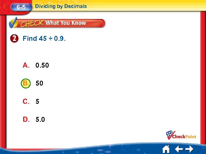 6 -5 Dividing by Decimals Find 45 ÷ 0. 9. A. 0. 50 B.