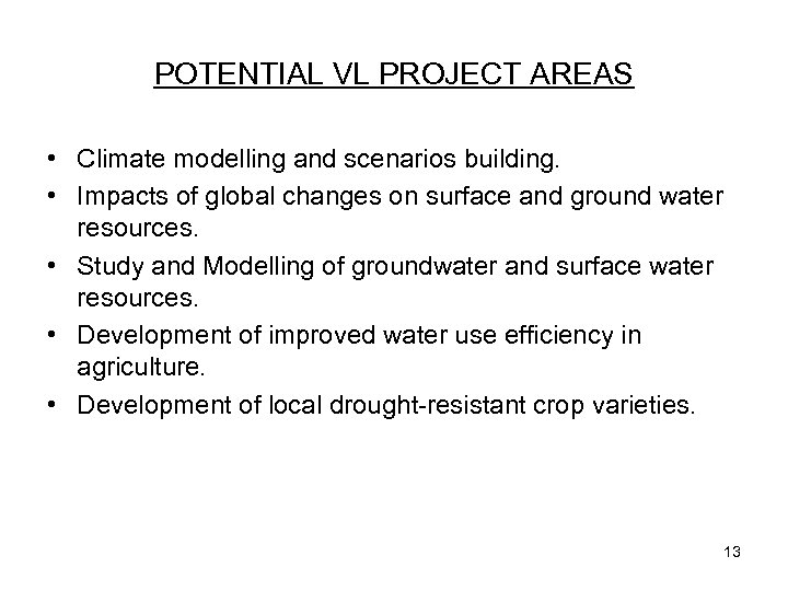POTENTIAL VL PROJECT AREAS • Climate modelling and scenarios building. • Impacts of global