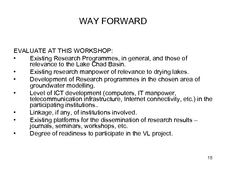 WAY FORWARD EVALUATE AT THIS WORKSHOP: • Existing Research Programmes, in general, and those