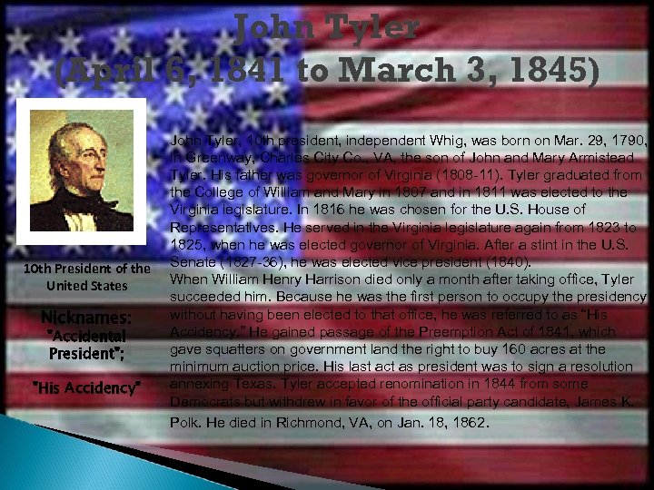 John Tyler (April 6, 1841 to March 3, 1845) 10 th President of the