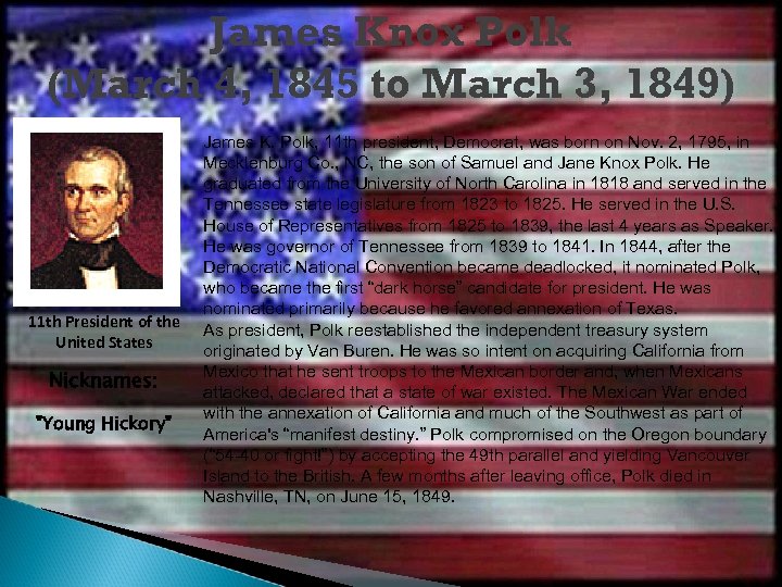 James Knox Polk (March 4, 1845 to March 3, 1849) 11 th President of