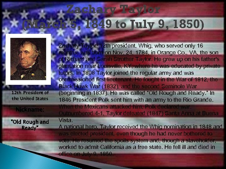 Zachary Taylor (March 5, 1849 to July 9, 1850) 12 th President of the