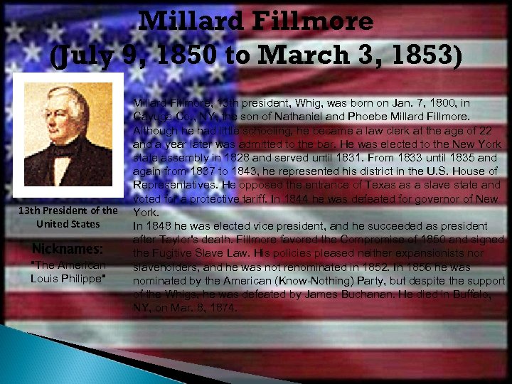 Millard Fillmore (July 9, 1850 to March 3, 1853) 13 th President of the