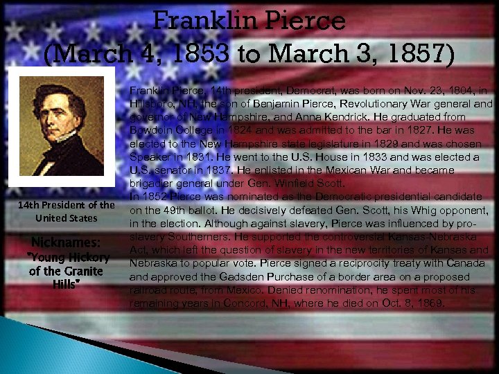 Franklin Pierce (March 4, 1853 to March 3, 1857) 14 th President of the