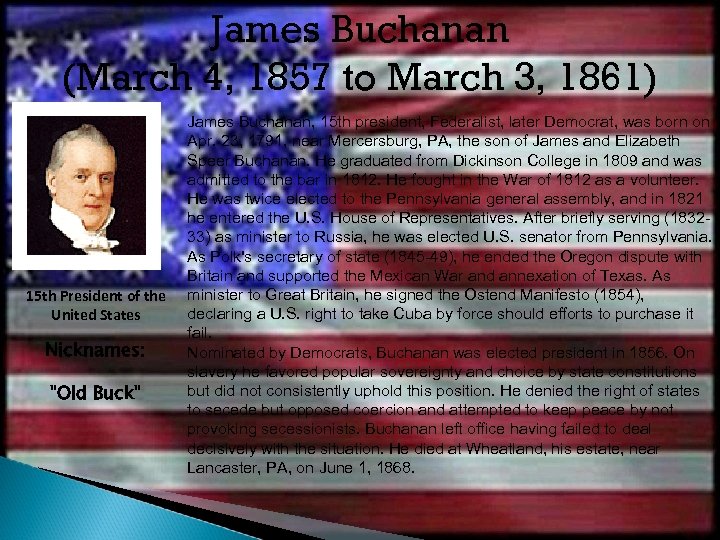 James Buchanan (March 4, 1857 to March 3, 1861) 15 th President of the