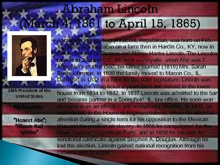 Abraham Lincoln (March 4, 1861 to April 15, 1865) 16 th President of the