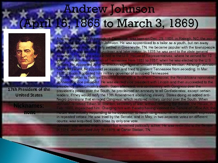 Andrew Johnson (April 15, 1865 to March 3, 1869) 17 th President of the