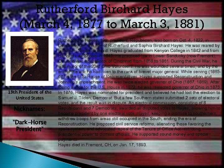 Rutherford Birchard Hayes (March 4, 1877 to March 3, 1881) 19 th President of