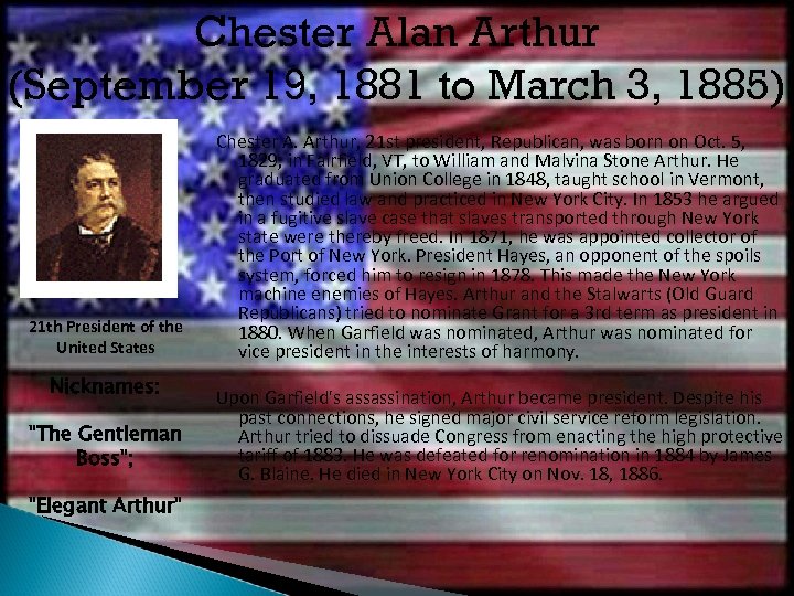 Chester Alan Arthur (September 19, 1881 to March 3, 1885) 21 th President of