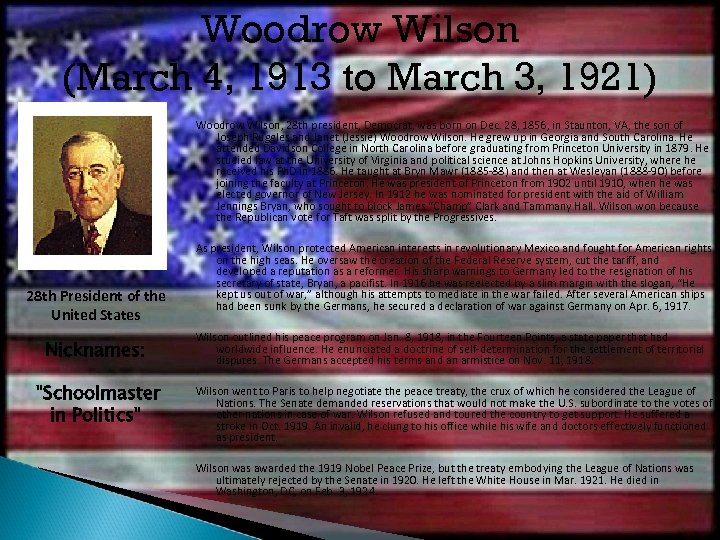 Woodrow Wilson (March 4, 1913 to March 3, 1921) Woodrow Wilson, 28 th president,