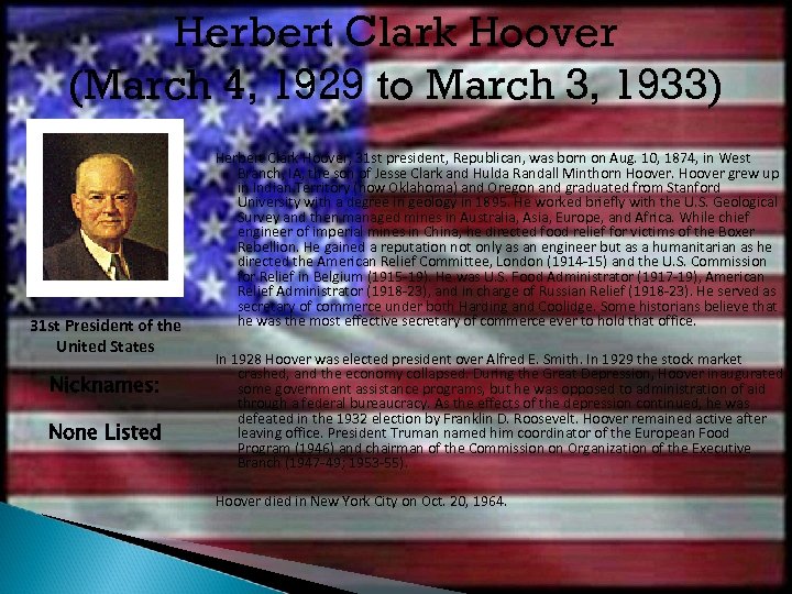 Herbert Clark Hoover (March 4, 1929 to March 3, 1933) 31 st President of
