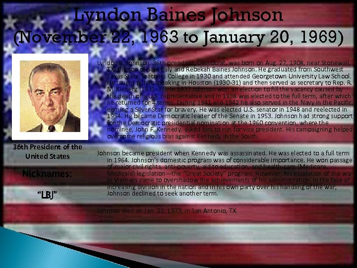 Lyndon Baines Johnson (November 22, 1963 to January 20, 1969) Lyndon B. Johnson, 36