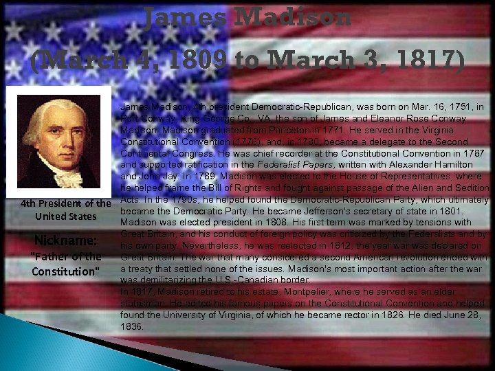 James Madison (March 4, 1809 to March 3, 1817) James Madison, 4 th president