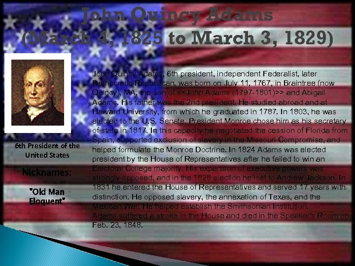 John Quincy Adams (March 4, 1825 to March 3, 1829) 6 th President of