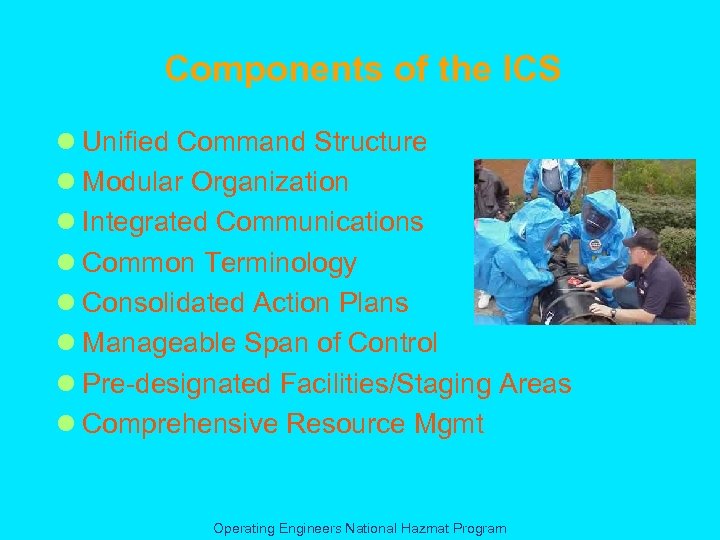 Components of the ICS l Unified Command Structure l Modular Organization l Integrated Communications