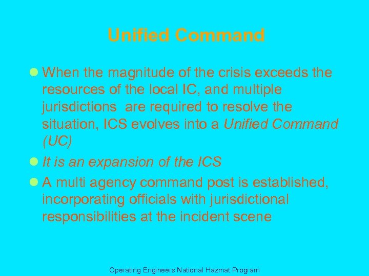 Unified Command l When the magnitude of the crisis exceeds the resources of the