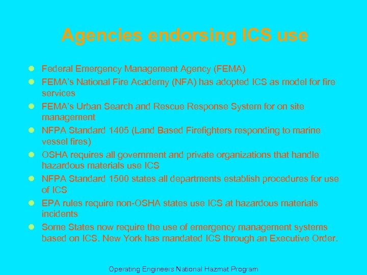 Agencies endorsing ICS use l Federal Emergency Management Agency (FEMA) l FEMA’s National Fire
