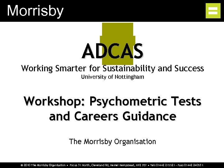 Morrisby ADCAS Working Smarter for Sustainability and Success University of Nottingham Workshop: Psychometric Tests