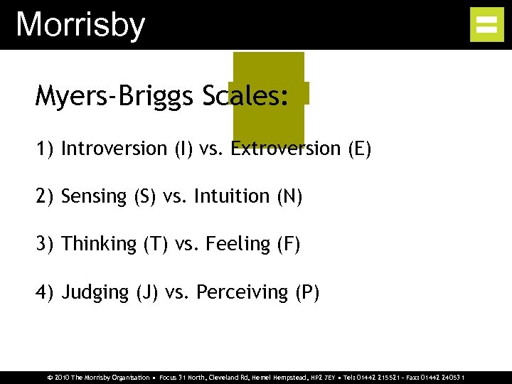 Morrisby Myers-Briggs Scales: 1) Introversion (I) vs. Extroversion (E) 2) Sensing (S) vs. Intuition